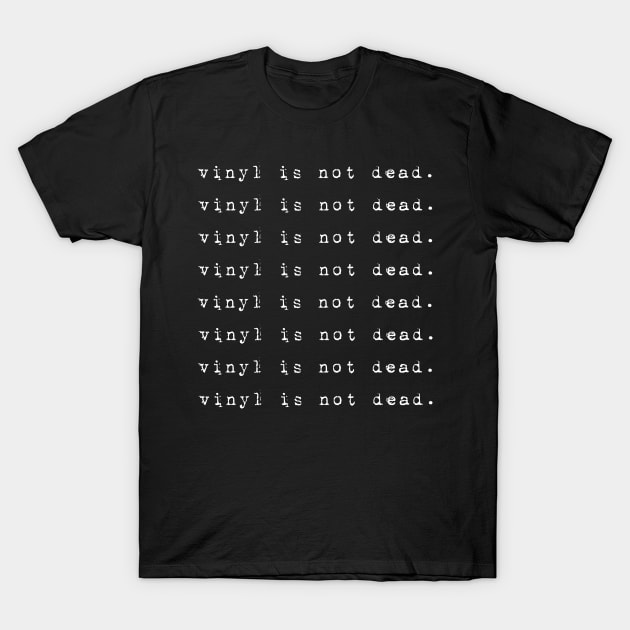 Vinyl is not Dead White T-Shirt by ariel161